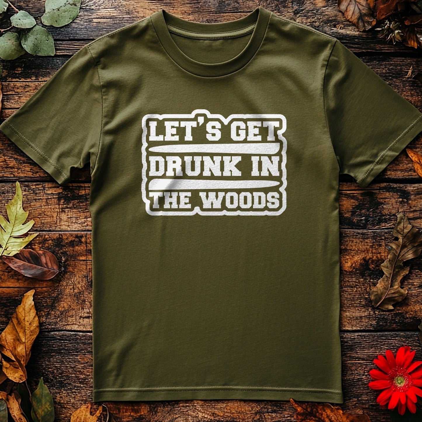 Let's Get Drunk in the Woods T-shirt -