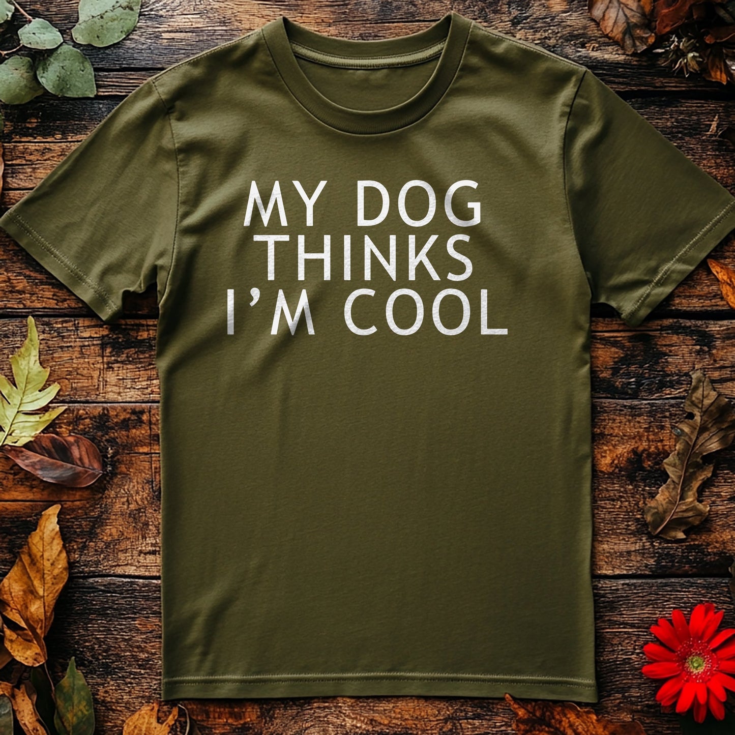 My Dog Thinks I'm Cool T-Shirt -