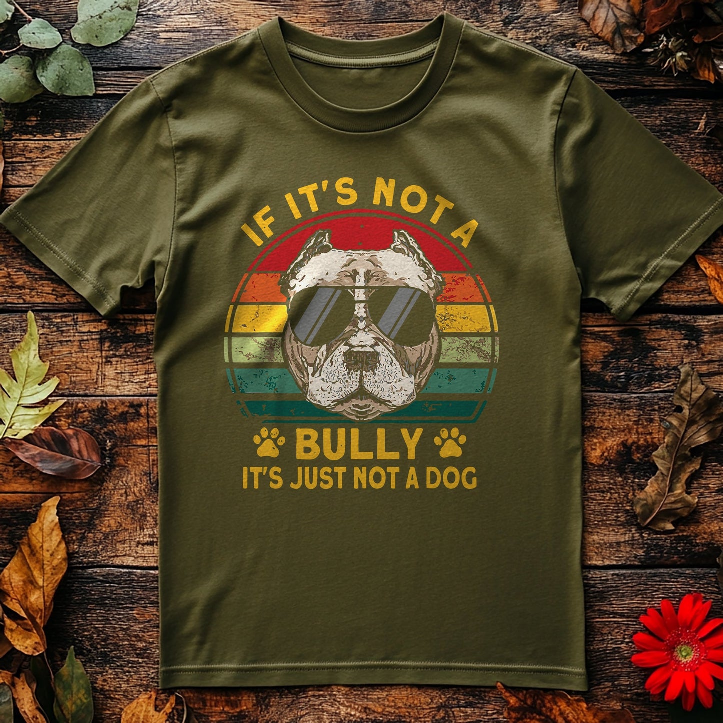 If It‚Äôs Not A Bully, It‚Äôs Just A Dog T-shirt