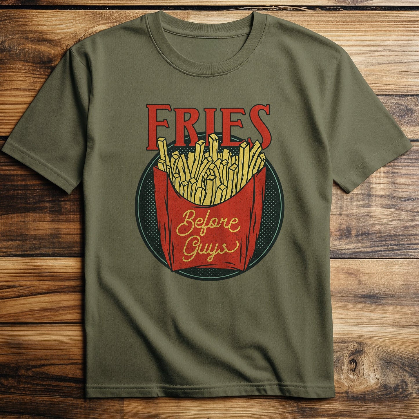 Fast-Food 5 T-Shirt: Fries Before Guys