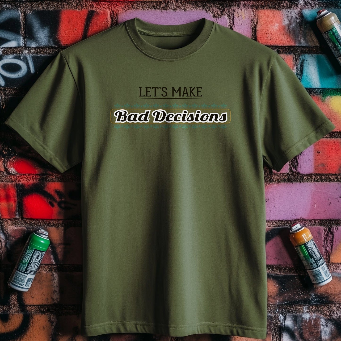 Bad Decisions T-Shirt - Embrace Your
