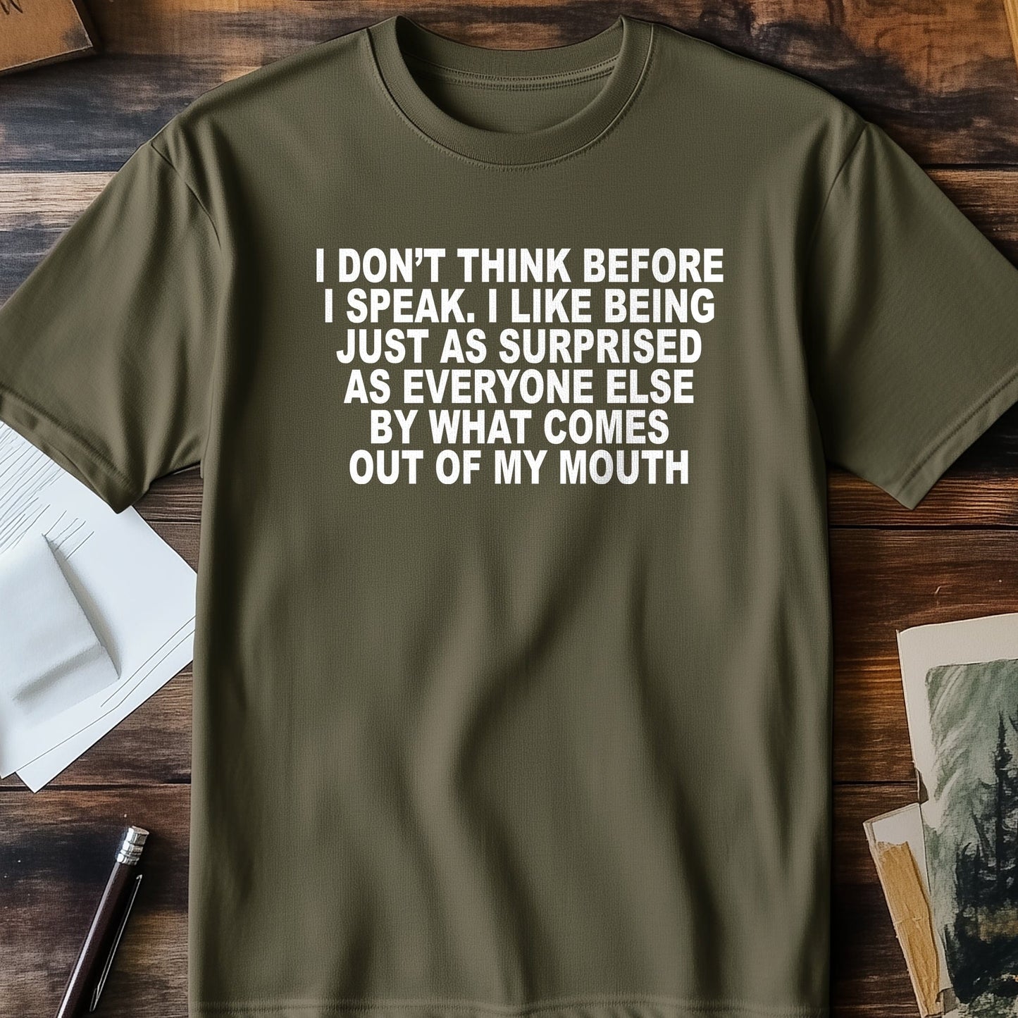 I Dont Think Before I Speak T-Shirt