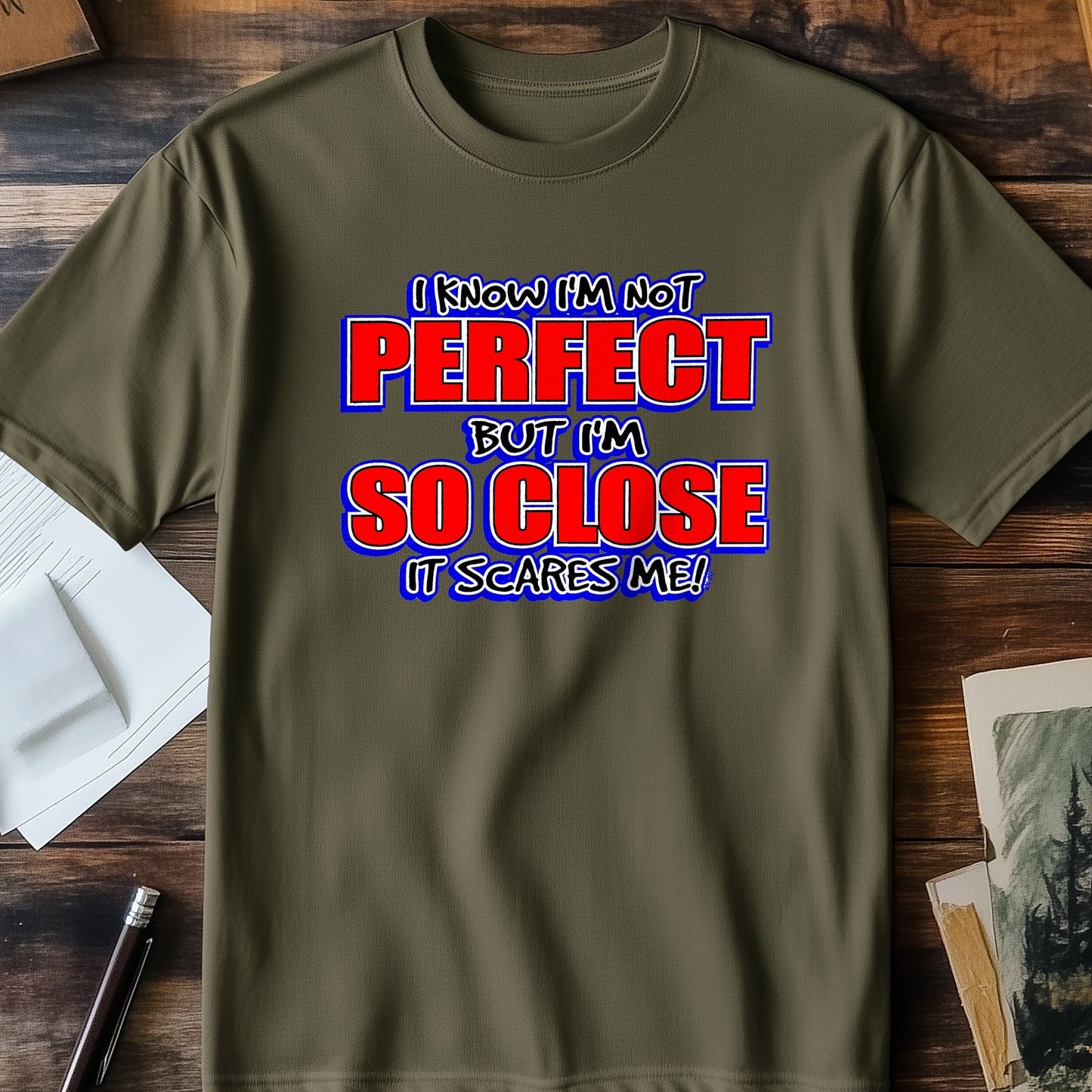 I Know I'm Not Perfect T-Shirt