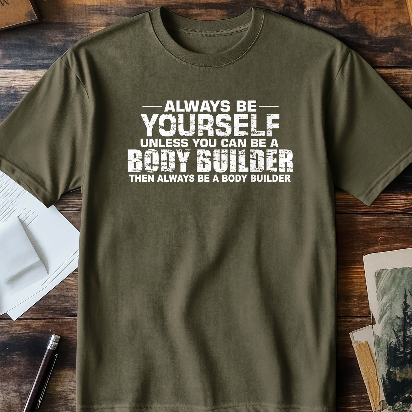 Be a Body Builder T-Shirt