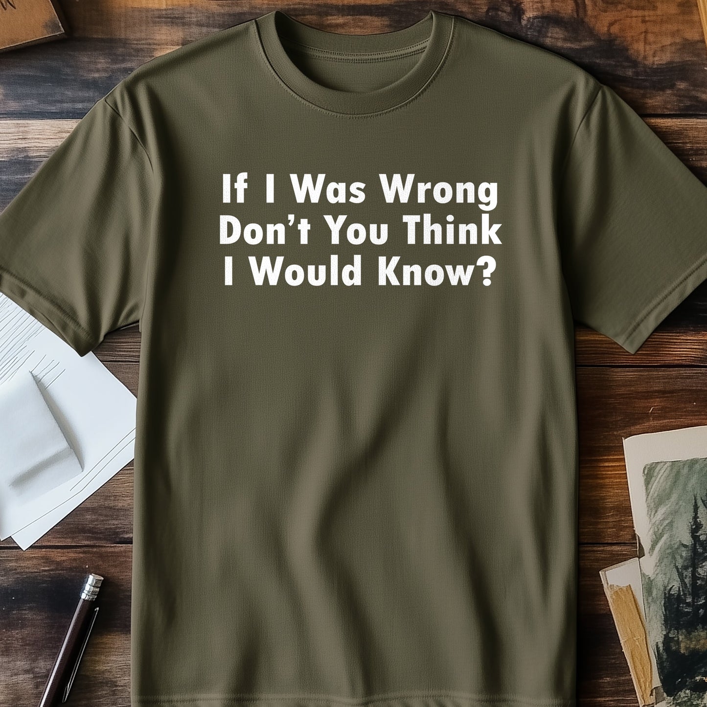 If I Was Wrong I Would Know T-Shirt -