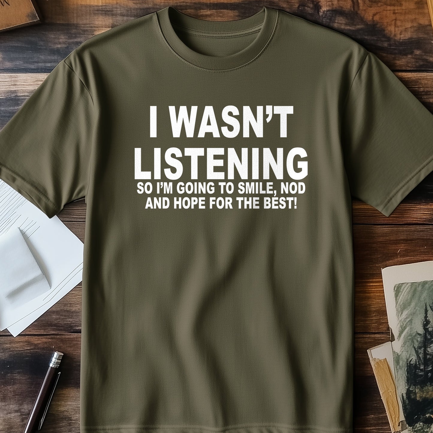 I Wasn't Listening T-Shirt -