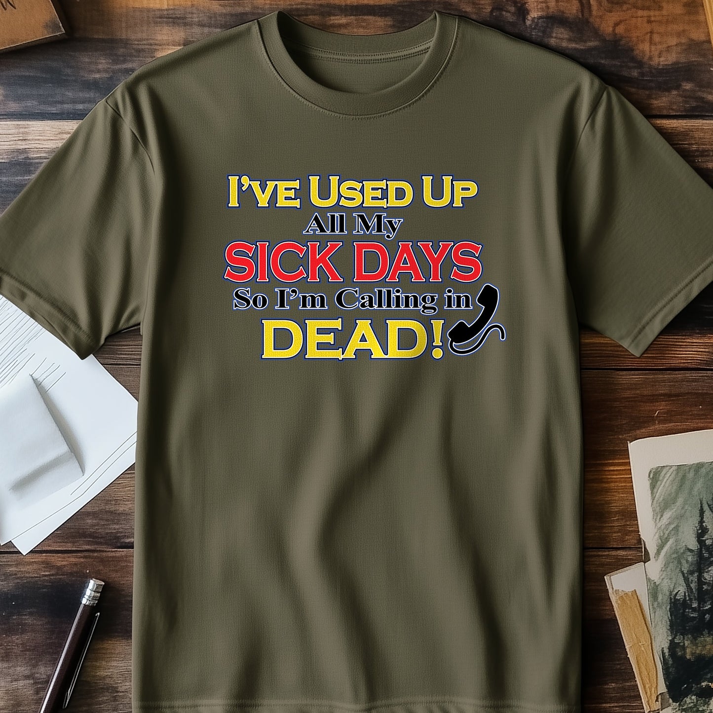 Used My Sick Days t-shirt - Hilarious