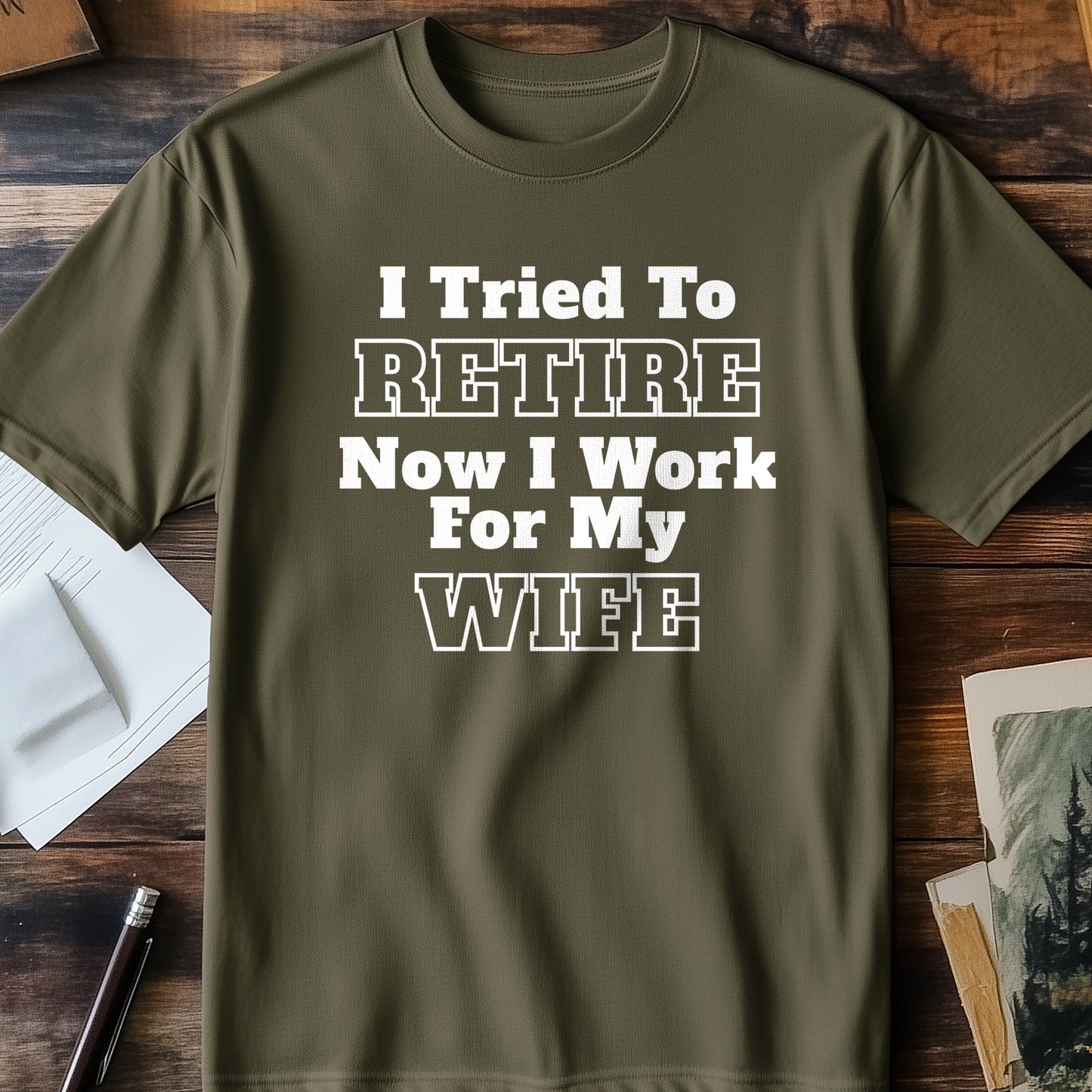 Work For My Wife Retire T-Shirt ‚Äì