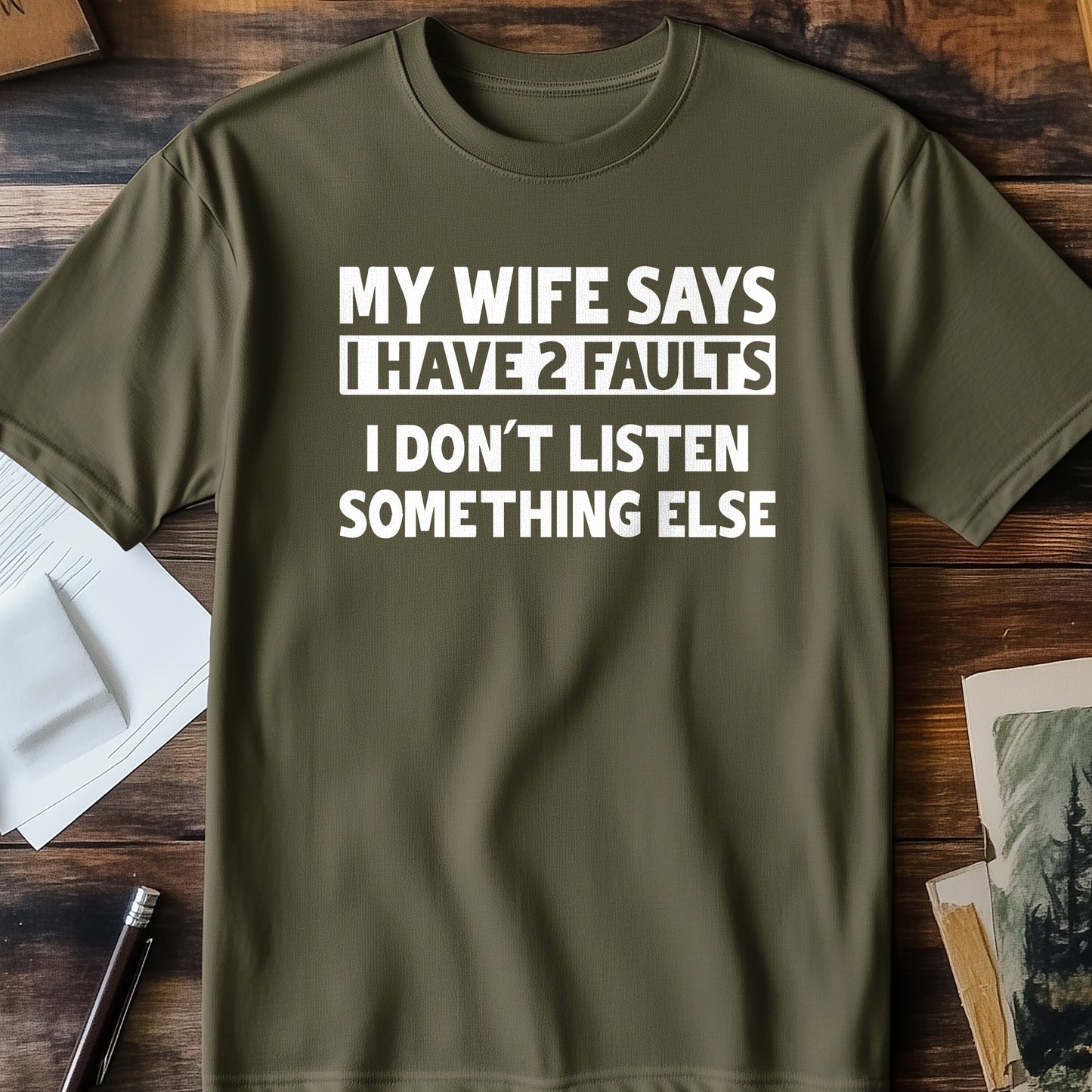 My Wife Says I Have 2 Faults T-Shirt