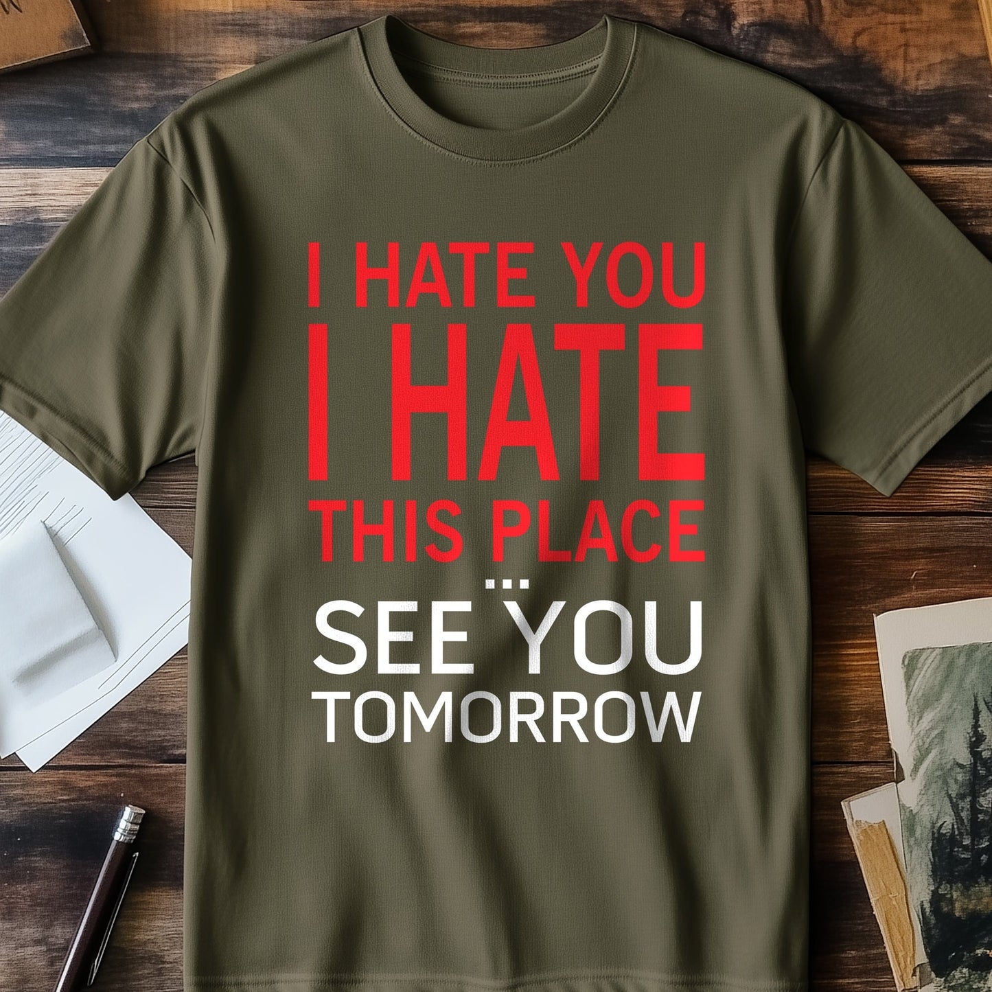 I Hate You, See You Tomorrow T-shirt -