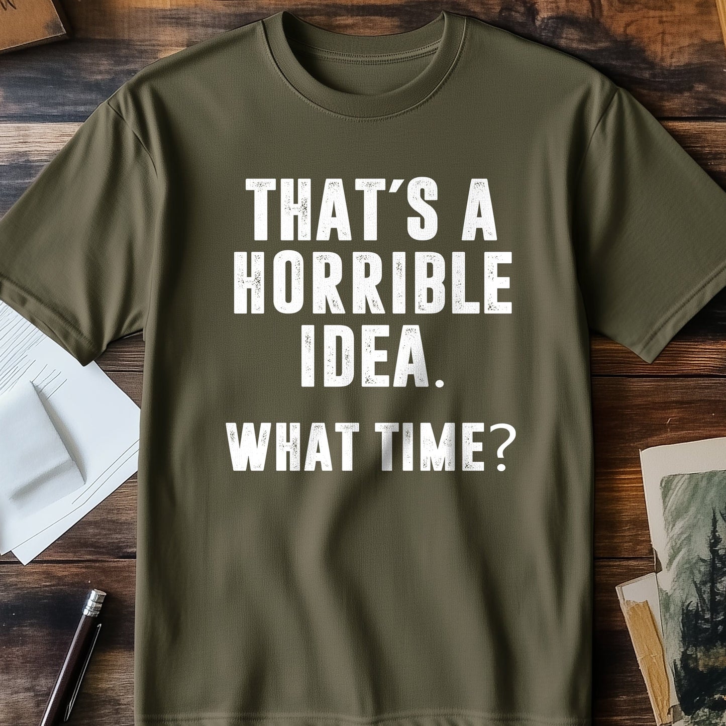 That's a Horrible Idea! T-Shirt