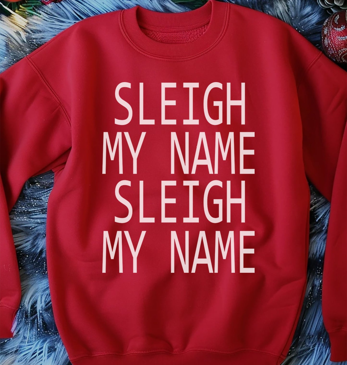 Sleigh My Name Sweatshirt