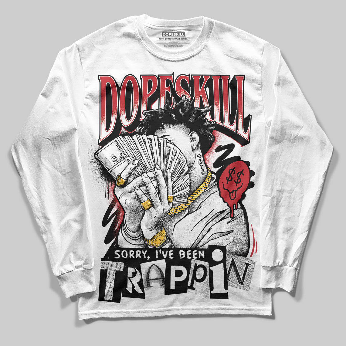 Bred 11s DopeSkill Long Sleeve T-Shirt Sorry I've Been Trappin Graphic