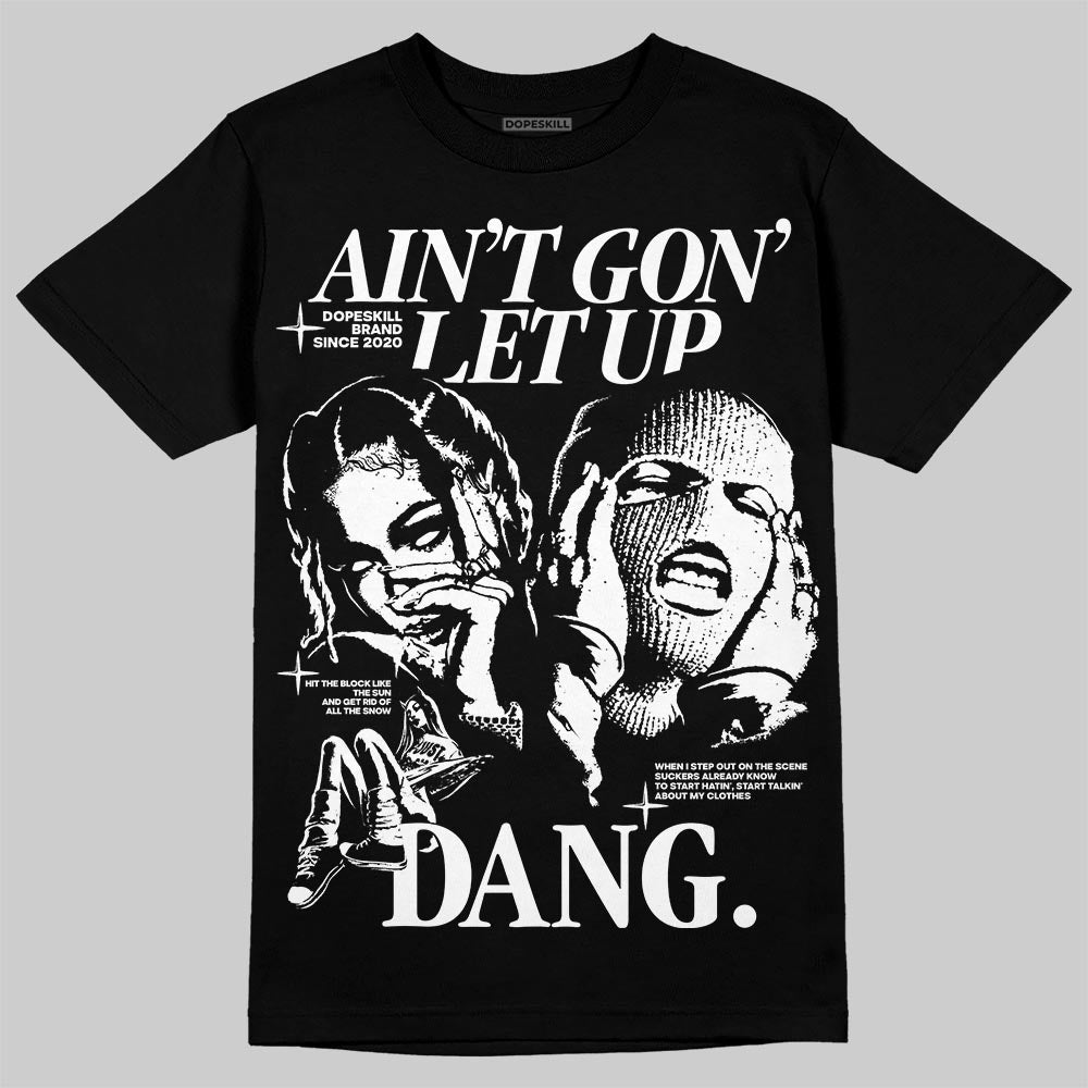 Black and White Collection DopeSkill T-Shirt Ain't Gon' Let Up Graphic