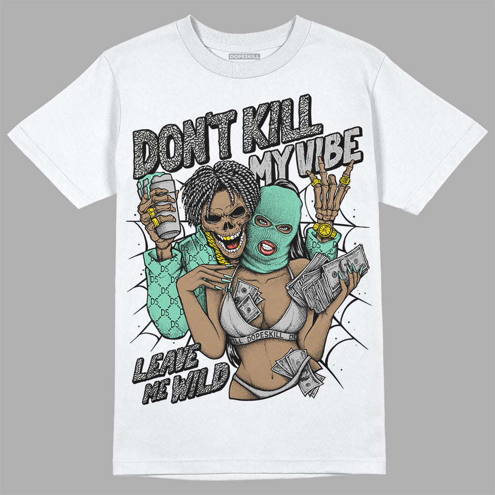 Green Glow 3s DopeSkill T-Shirt Don't Kill My Vibe Graphic