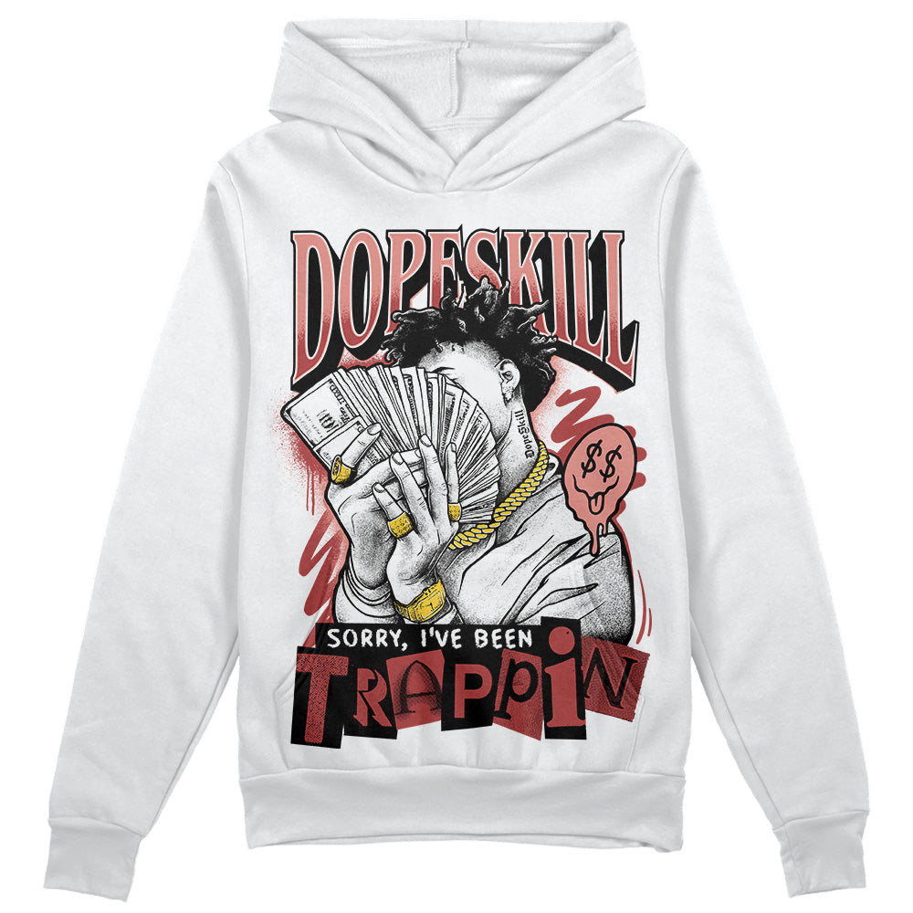 Dune Red 13s DopeSkill Hoodie Sweatshirt Sorry I've Been Trappin Graphic