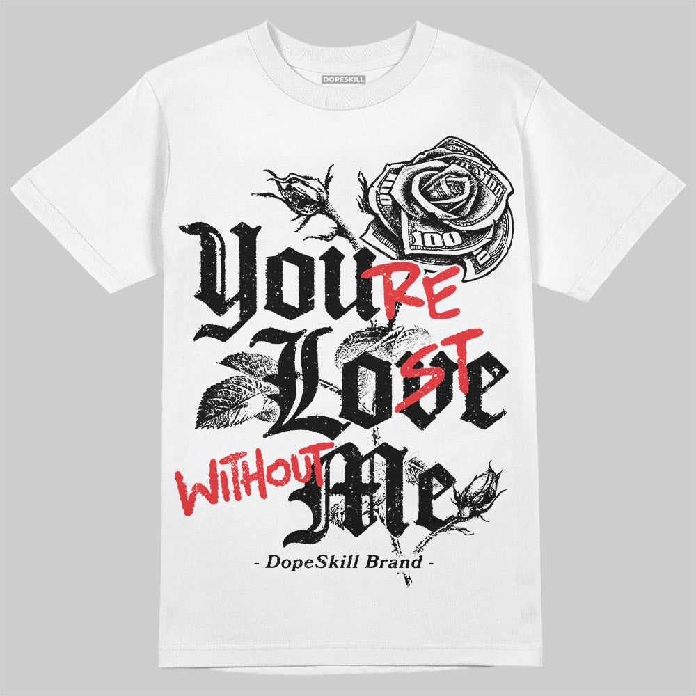 Black and White Collection DopeSkill T-Shirt You‚Äôre Lost Without Me Graphic