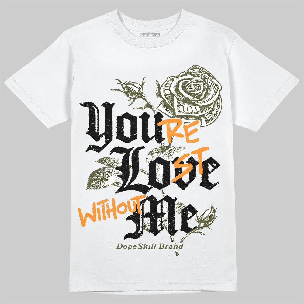 Olive 5s DopeSkill T-Shirt You’re Lost Without Me Graphic