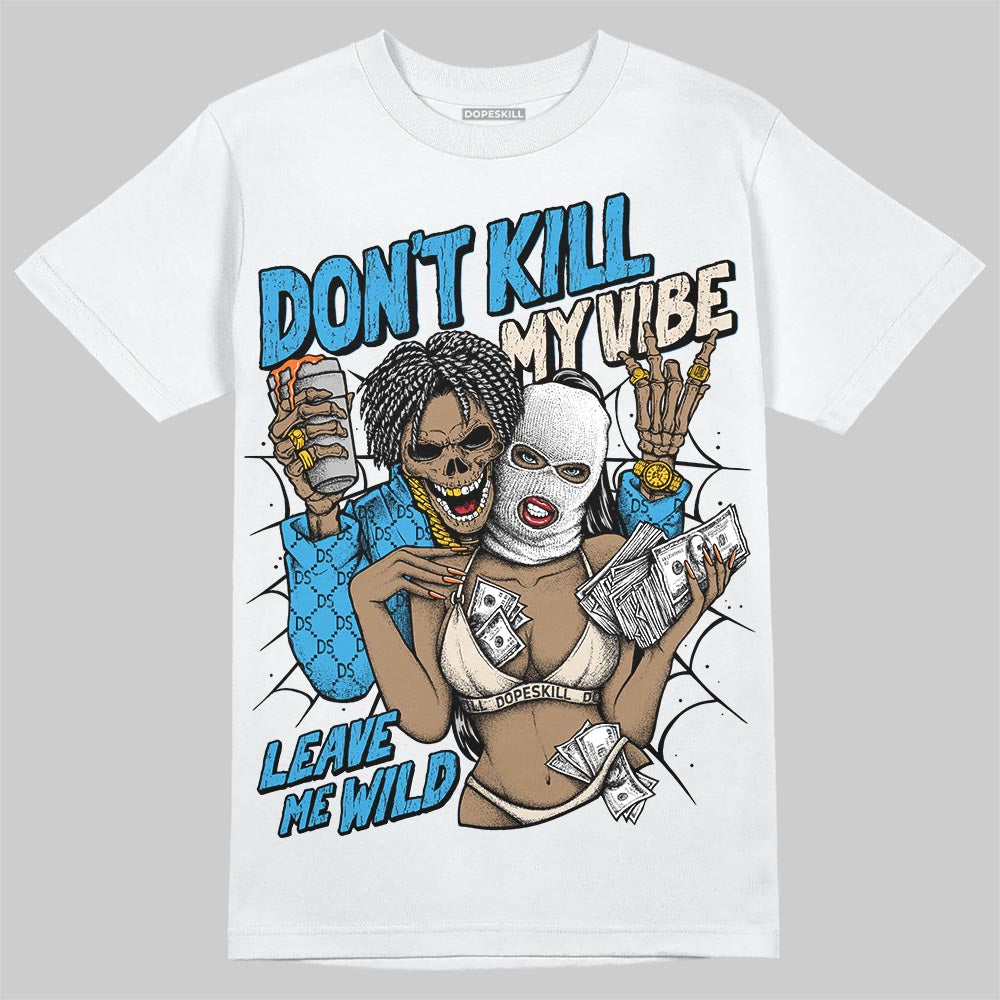 UNC Reimagined 1s DopeSkill T-Shirt Don't Kill My Vibe Graphic