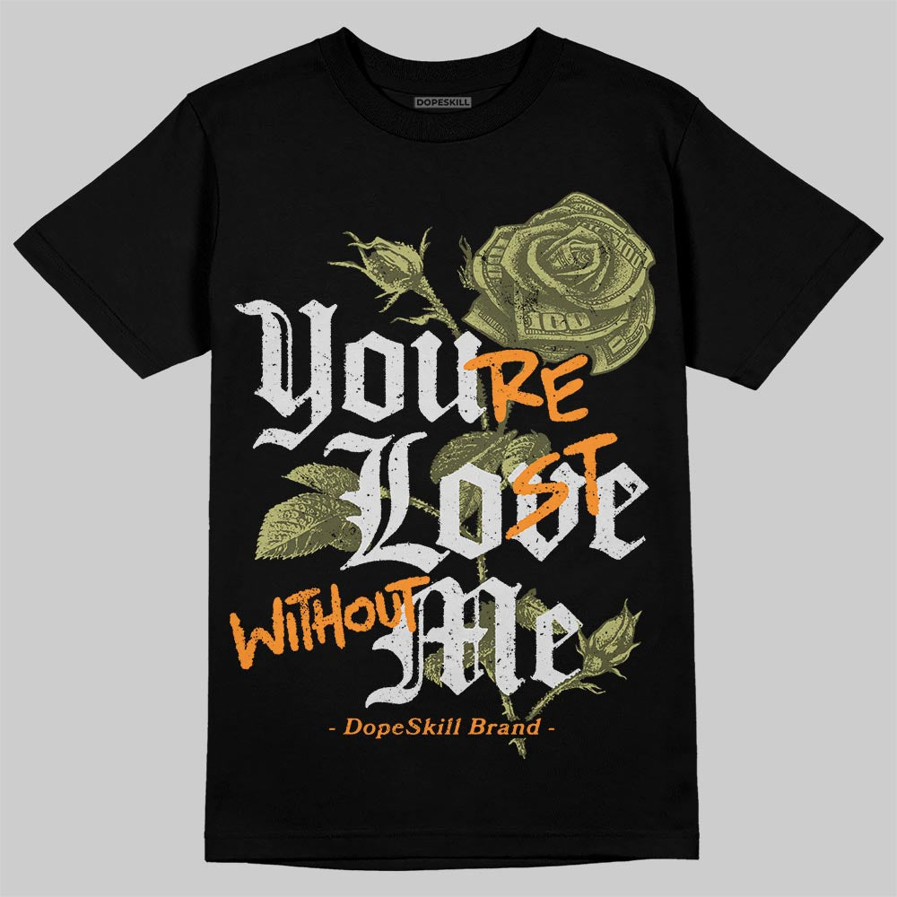 Olive 5s DopeSkill T-Shirt You’re Lost Without Me Graphic