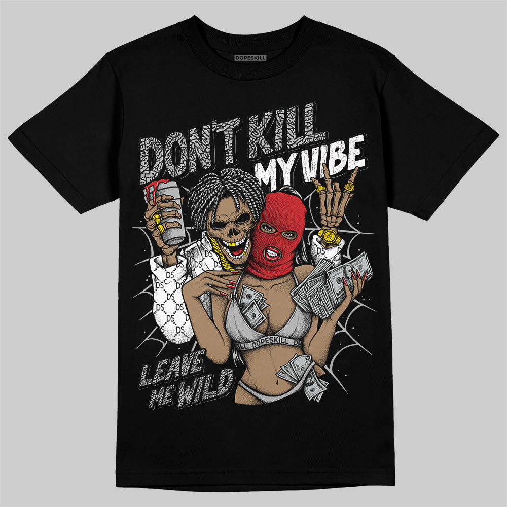 Black Cement 3s DopeSkill T-Shirt Don't Kill My Vibe Graphic