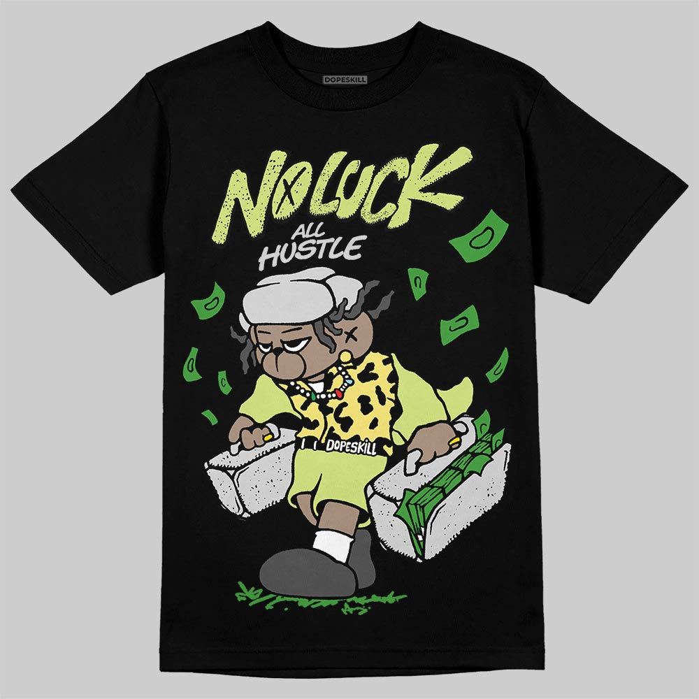 Light Lemon Twist 4s DopeSkill T-Shirt No Luck, All Hustle Graphic
