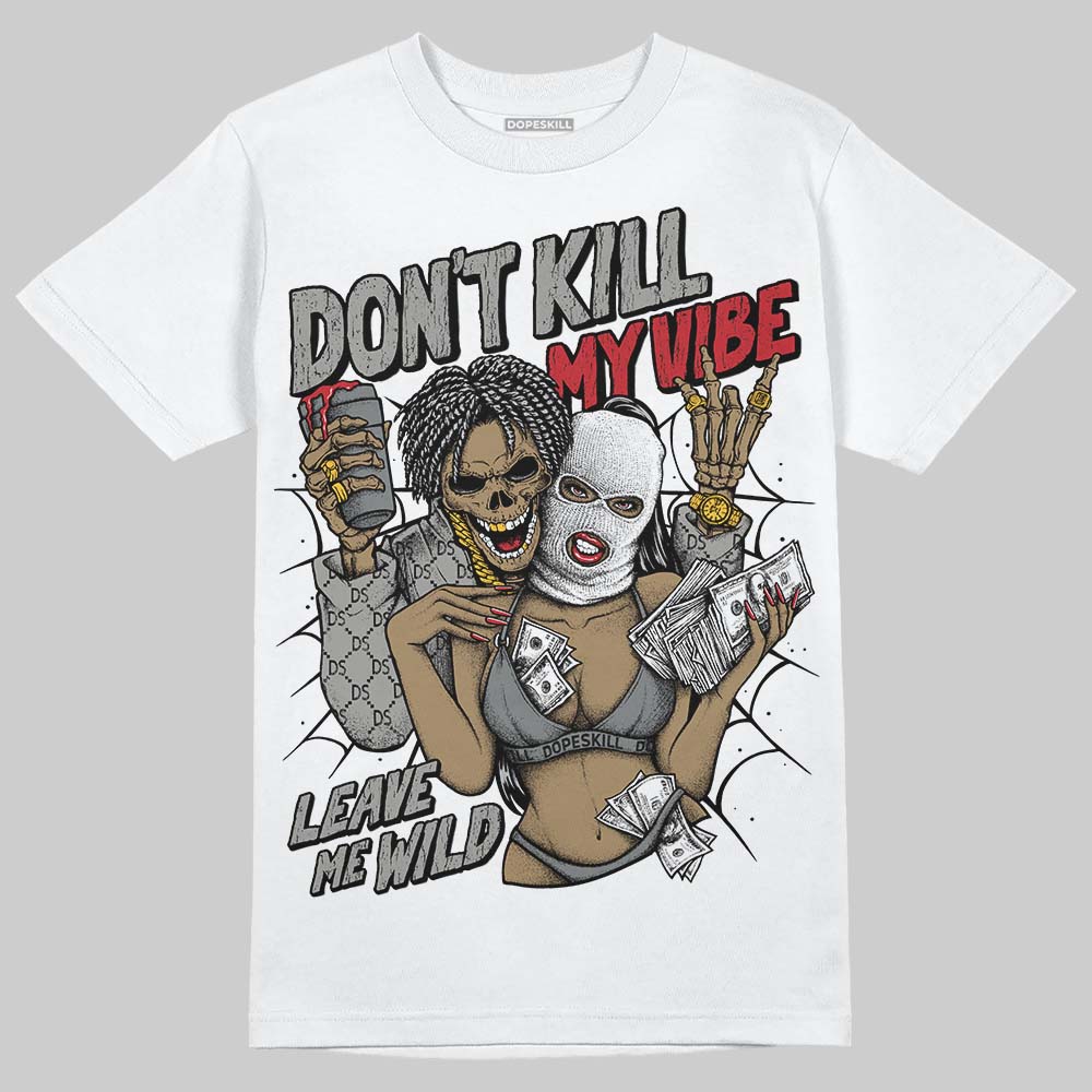 Cool Grey 9s DopeSkill T-Shirt Don't Kill My Vibe Graphic