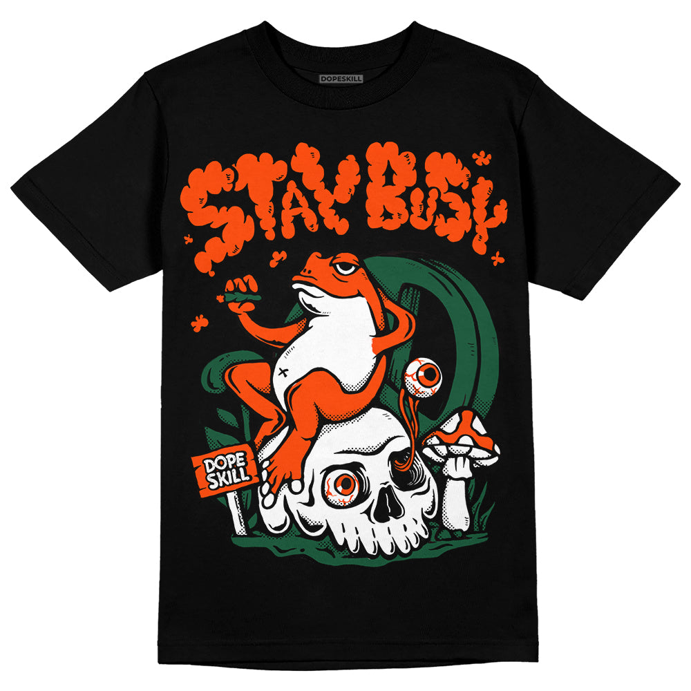Dunk Team Dark Green Orange DopeSkill T-Shirt Stay Busy Graphic