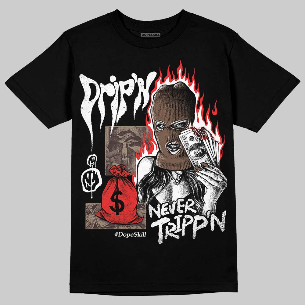 Baroque Brown 12s DopeSkill T-Shirt Drip'n Never Tripp'n Graphic