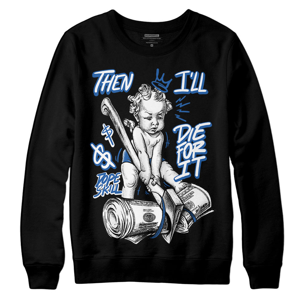Space Jam 11s DopeSkill Sweatshirt Then I'll Die For It Graphic