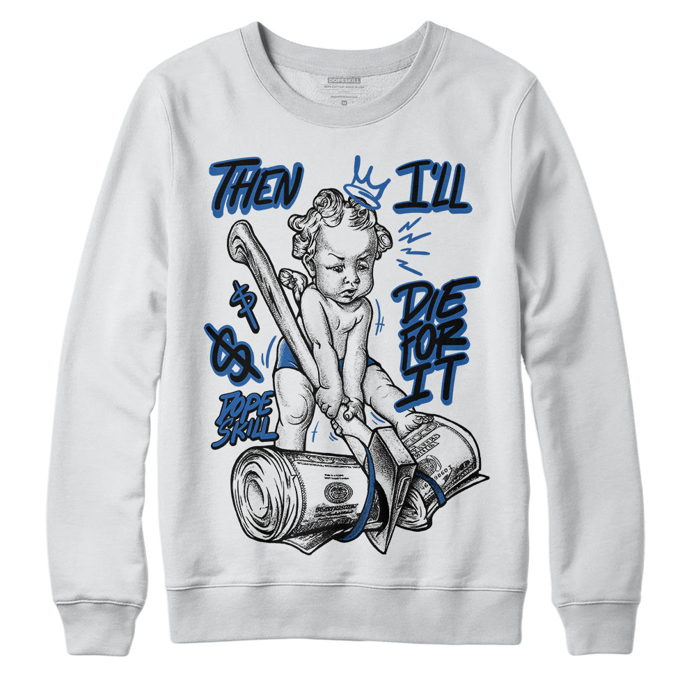Space Jam 11s DopeSkill Sweatshirt Then I'll Die For It Graphic
