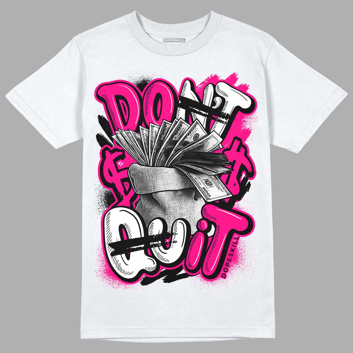 Fierce Pink 1s DopeSkill T-Shirt Don't Quit Graphic