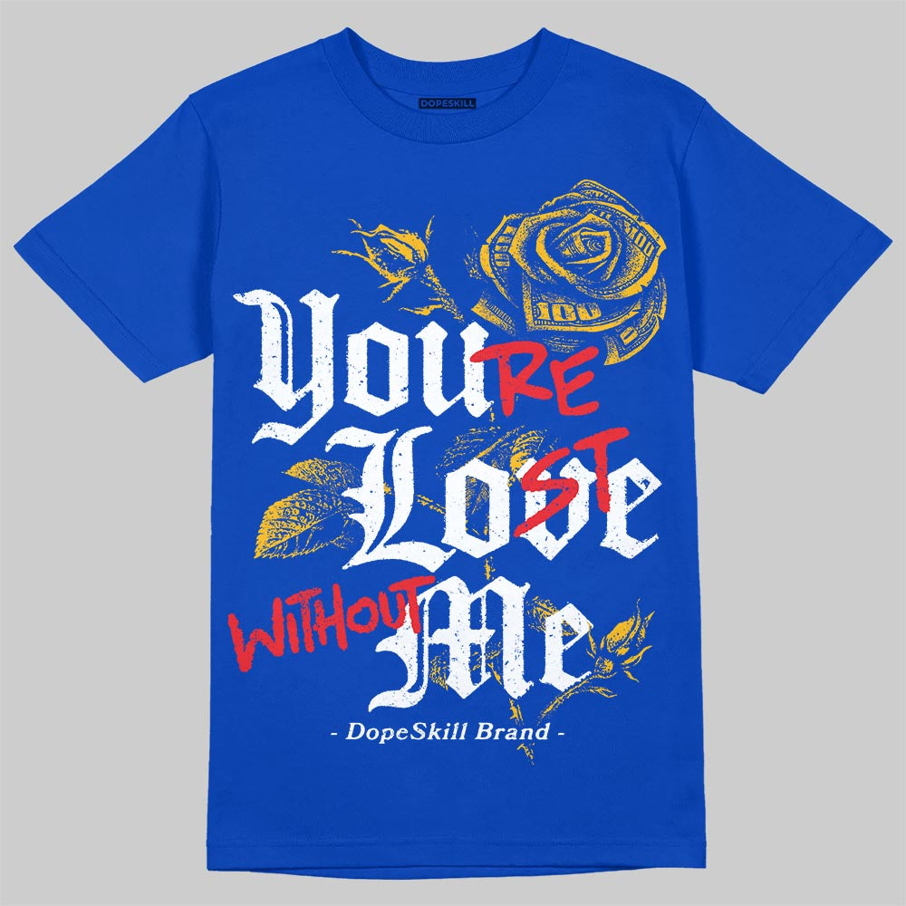 Royal Blue Collection DopeSkill T-Shirt You’re Lost Without Me Graphic