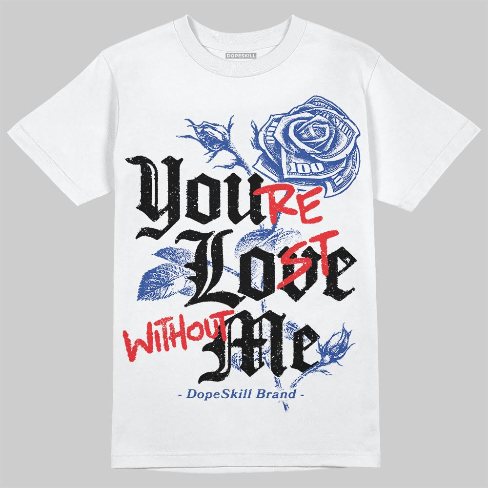 Royal Blue Collection DopeSkill T-Shirt You’re Lost Without Me Graphic