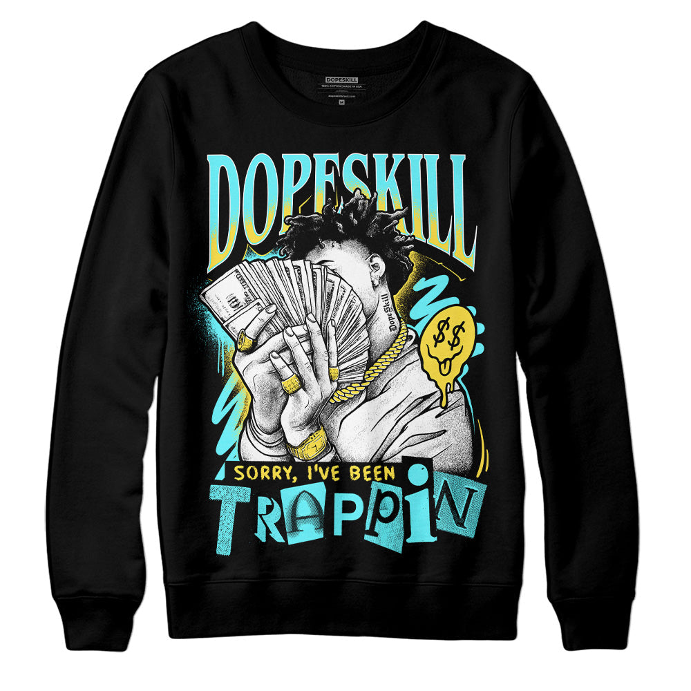 Aqua 5s DopeSkill Sweatshirt Sorry I've Been Trappin Graphic