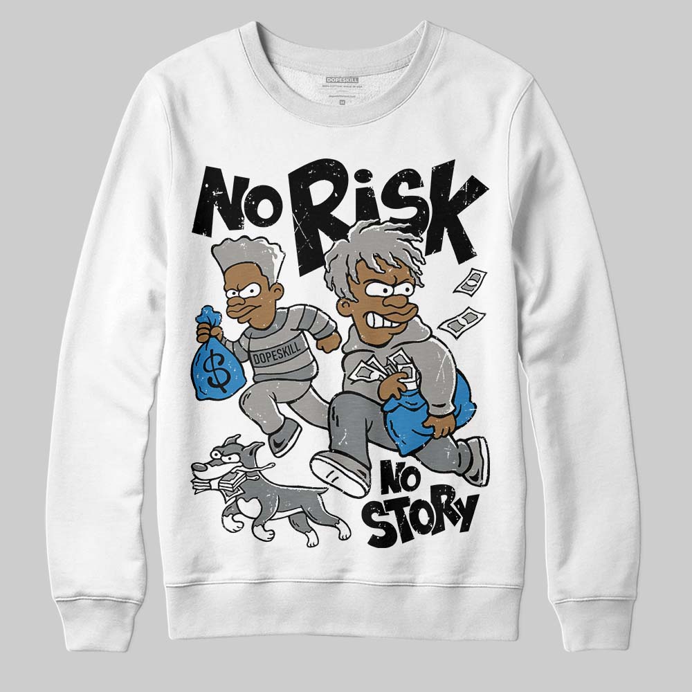 Cool Grey 9s DopeSkill Sweatshirt No Risk No Story Graphic