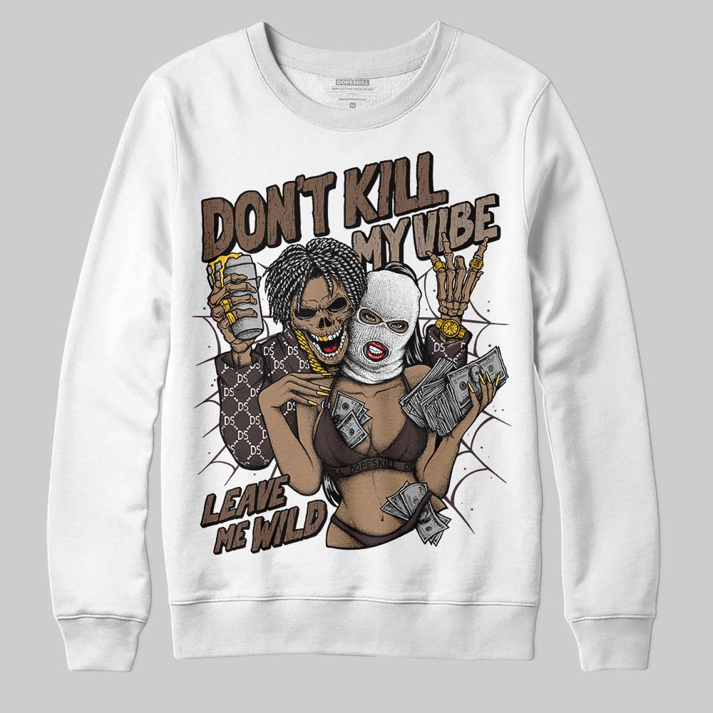 Baroque Brown 12s DopeSkill Sweatshirt Don't Kill My Vibe Graphic