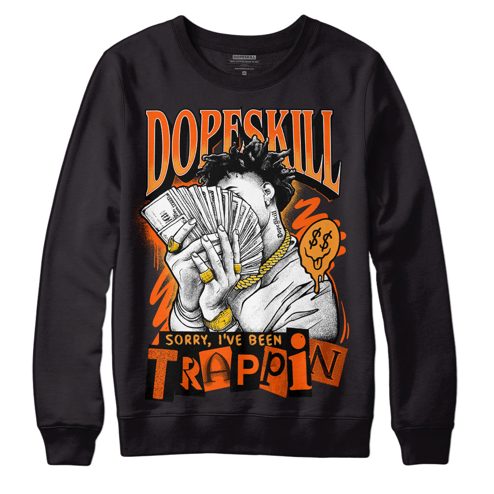 Brilliant Orange 12s DopeSkill Sweatshirt Sorry I've Been Trappin Graphic