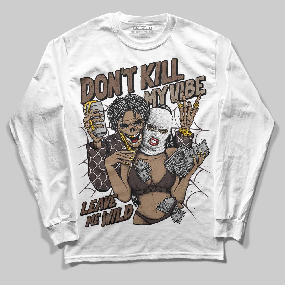 Baroque Brown 12s DopeSkill Long Sleeve T-Shirt Don't Kill My Vibe Graphic