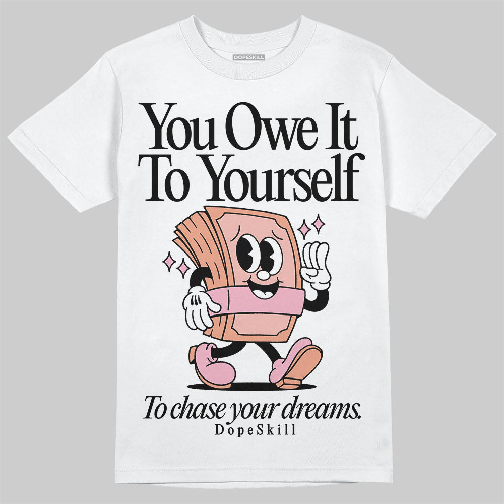Legend Pink 11s DopeSkill T-Shirt Owe It To Yourself Graphic