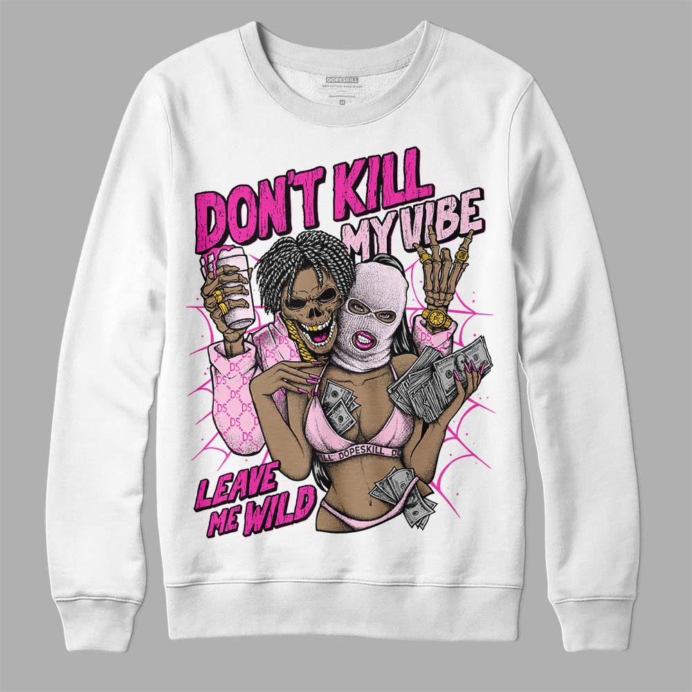 Triple Pink Dunk DopeSkill Sweatshirt Don't Kill My Vibe Graphic
