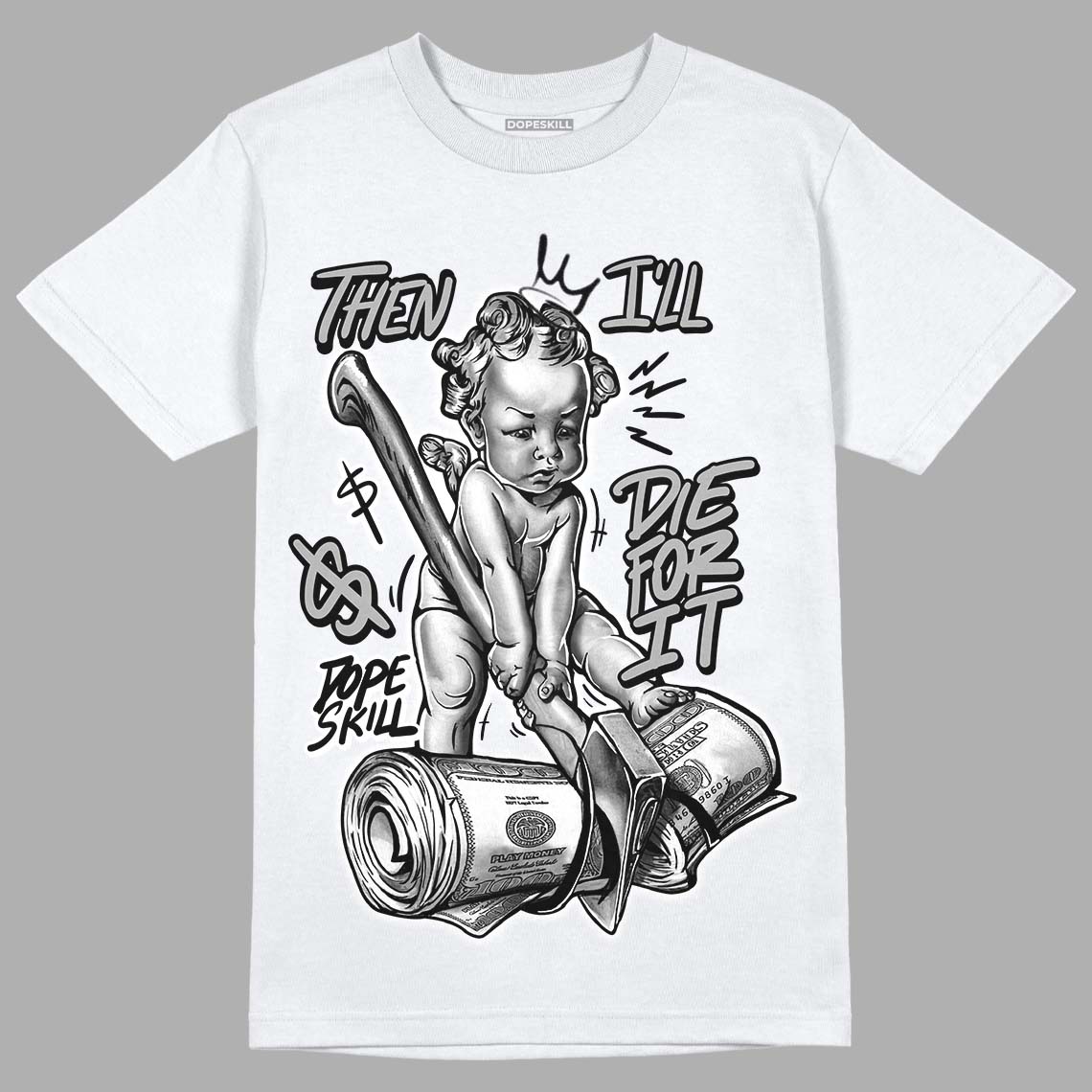 85 Black White 1s DopeSkill T-Shirt Then I'll Die For It Graphic
