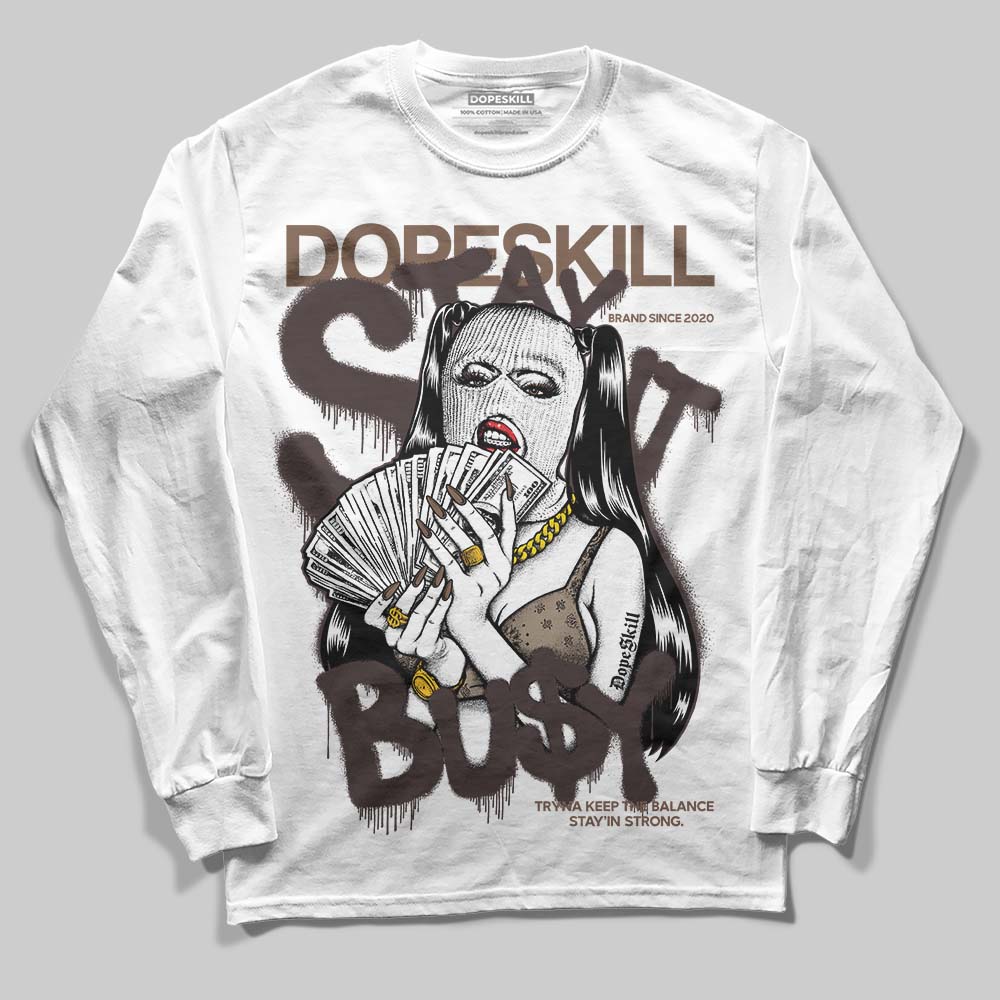 Baroque Brown 12s DopeSkill Long Sleeve T-Shirt Stay It Busy Graphic