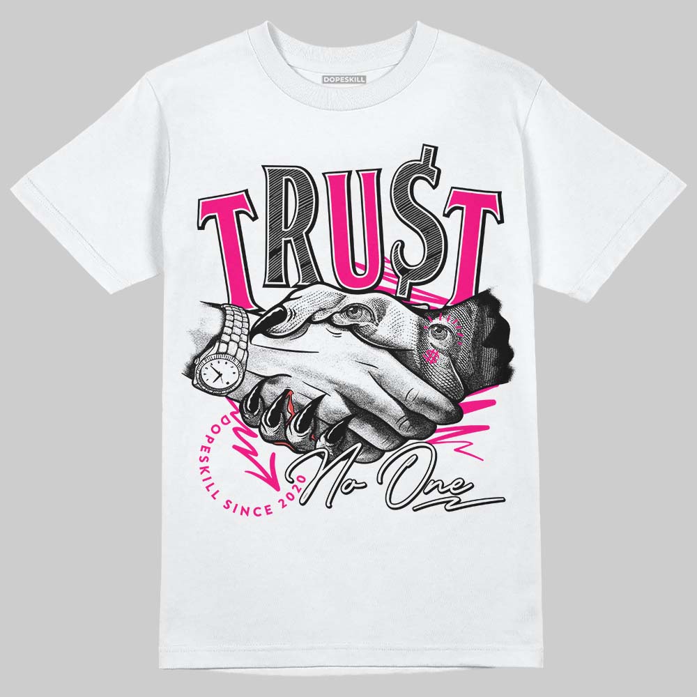 Fierce Pink 1s DopeSkill T-Shirt Trust No One Graphic