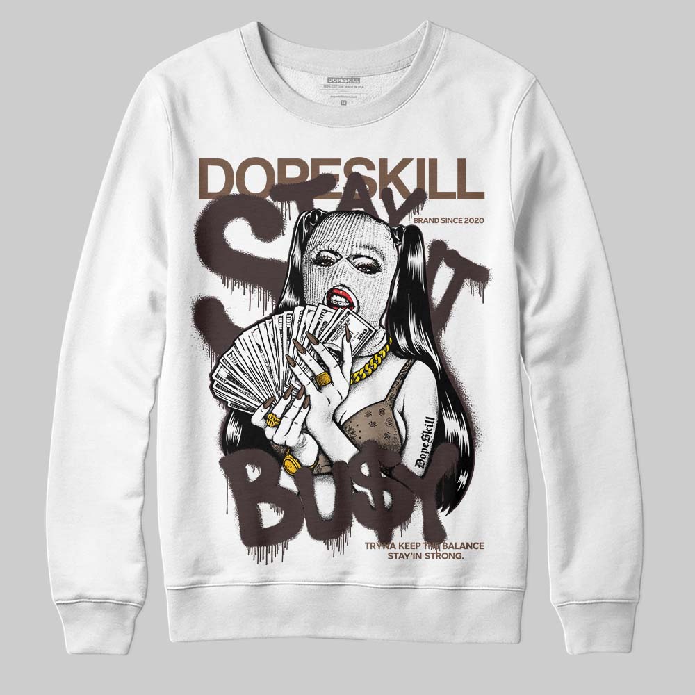 Baroque Brown 12s DopeSkill Sweatshirt Stay It Busy Graphic