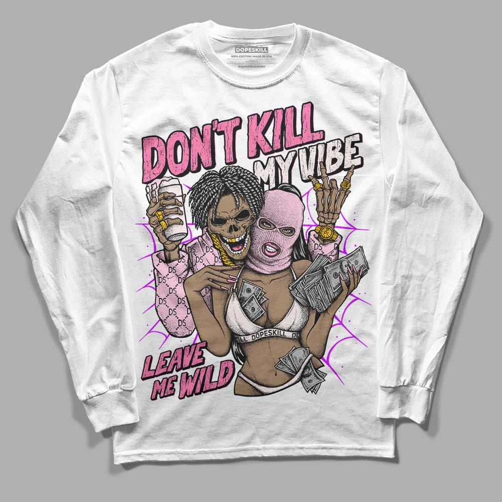 Dunk Pink Foam DopeSkill Long Sleeve T-Shirt Don't Kill My Vibe Graphic