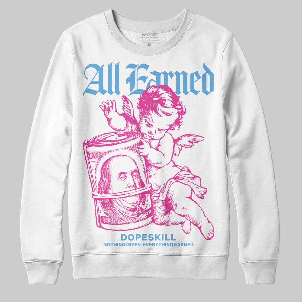 Triple Pink Dunk DopeSkill Sweatshirt All Earned Graphic