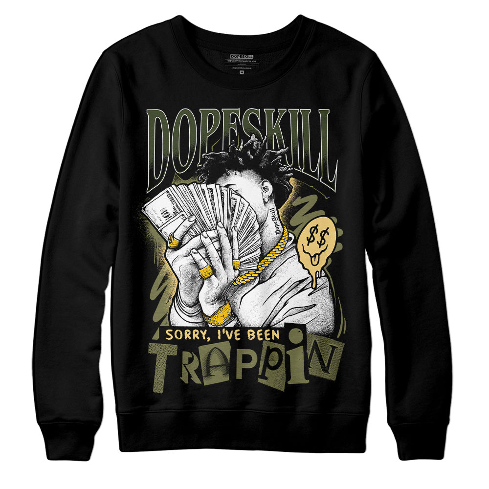 Craft Olive 4s DopeSkill Sweatshirt Sorry I've Been Trappin Graphic