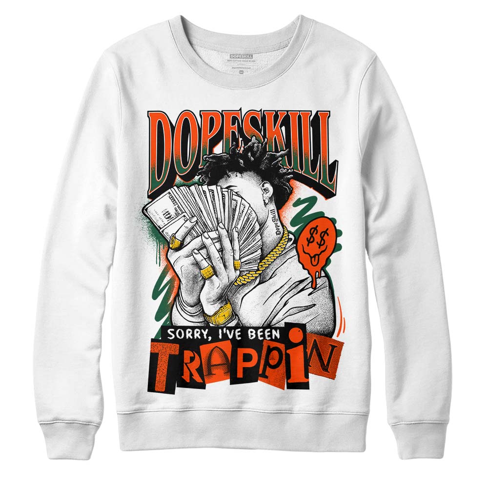 Dunk Low Team Dark Green Orange DopeSkill Sweatshirt Sorry I've Been Trappin Graphic