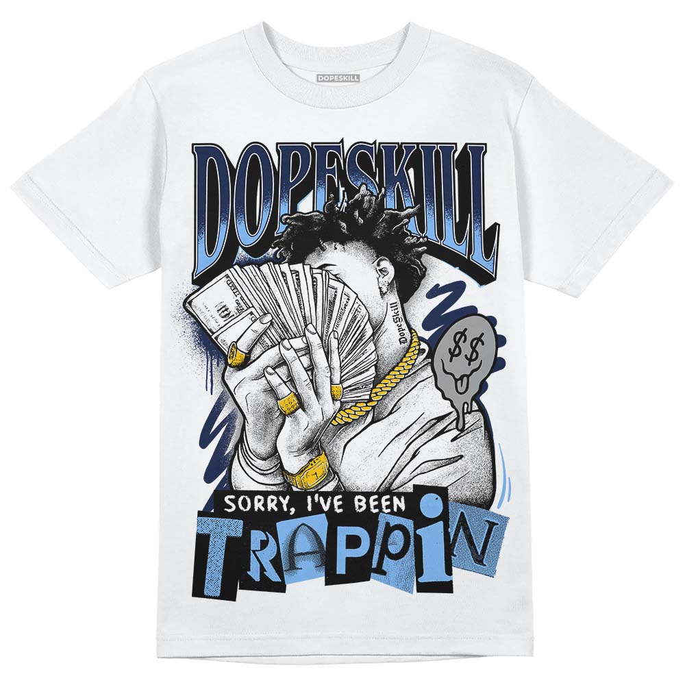 Midnight Navy 5s DopeSkill T-Shirt Sorry I've Been Trappin Graphic